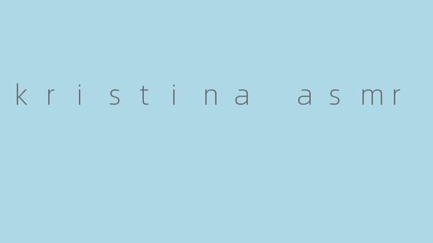 kristina asmr